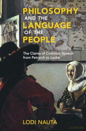 Philosophy and the Language of the People: The Claims of Common Speech from Petrarch to Locke - Nauta Lodi [KSIĄŻKA]