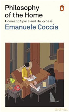 Philosophy of the Home: Domestic Space and Happiness - Emanuele Coccia [KSIĄŻKA]