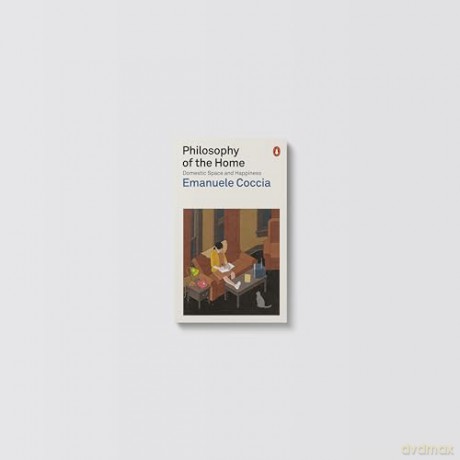 Philosophy of the Home: Domestic Space and Happiness - Emanuele Coccia [KSIĄŻKA]