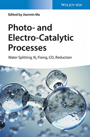 Photo- and Electro-Catalytic Processes: Water Splitting, N2 Fixing, CO2 Reduction - Jianmin Ma [KSIĄŻKA]