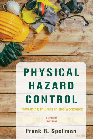 Physical Hazard Control: Preventing Injuries in the Workplace - Frank R. Spellman [KSIĄŻKA]