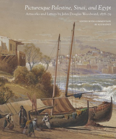 Picturesque Palestine, Sinai and Egypt: Artworks and Letters of John Douglas Woodward, 1878-1879 - Sue Rainey [KSIĄŻKA]