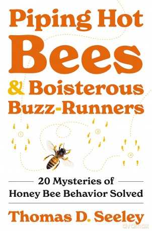 Piping Hot Bees and Boisterous Buzz-Runners: 20 Mysteries of Honey Bee Behavior Solved - Thomas D. Seeley [KSIĄŻKA]