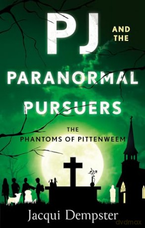 PJ and the Paranormal Pursuers: The Phantoms of Pittenweem - Jacqui Dempster [KSIĄŻKA]