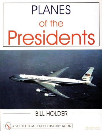 Planes of the Presidents: An Illustrated History of Air Force One (Schiffer Military History Book) - Bill Holder [KSIĄŻKA]