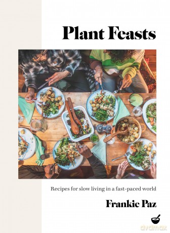 Plant Feasts: Recipes for slow living in a fast-paced world - Frankie Paz [KSIĄŻKA]