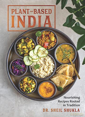 Plant-Based India: Nourishing Recipes Rooted in Tradition - Dr Sheil Shukla [KSIĄŻKA]