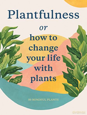 Plantfulness: How to Change Your Life with Plants (Magma for Laurence King) - Julia Rose Bower [KSIĄŻKA]