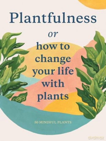 Plantfulness: How to Change Your Life with Plants (Magma for Laurence King) - Julia Rose Bower [KSIĄŻKA]