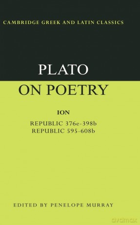 Plato on Poetry: Ion; Republic 376e-398b9; Republic 595-608b10 (Cambridge Greek and Latin Classics) - Penelope Murray [KSIĄŻKA]