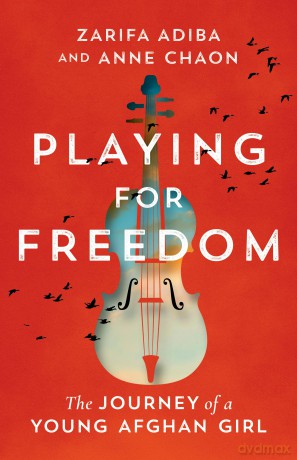 Playing for Freedom: The Journey of a Young Afghan Girl - Zarifa Adiba [KSIĄŻKA]