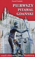 Pierwszy Pitawal Gdański Czyli Zbrodnia Nad Motławą [KSIĄŻKA]