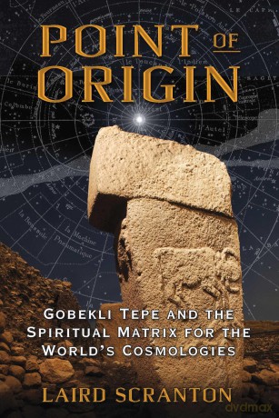Point of Origin: Gobekli Tepe and the Spiritual Matrix for the World's Cosmologies - Laird Scranton [KSIĄŻKA]
