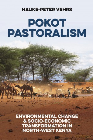 Pokot Pastoralism: Environmental Change and Socio-Economic Transformation in North-West Kenya: 1 (Future Rural Africa) - Hauke-Peter Vehrs [KSIĄŻKA]