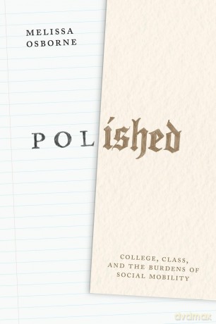 Polished: College, Class, and the Burdens of Social Mobility - Melissa Osborne [KSIĄŻKA]