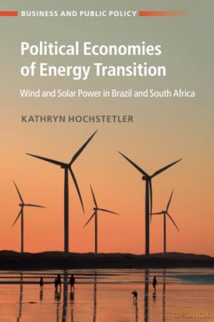 Political Economies of Energy Transition: Wind and Solar Power in Brazil and South Africa (Business and Public Policy) - Kathryn Hochstetler [KSIĄŻKA]