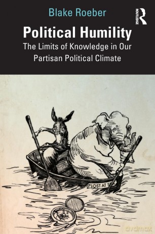 Political Humility: The Limits of Knowledge in Our Partisan Political Climate - Blake Roeber [KSIĄŻKA]