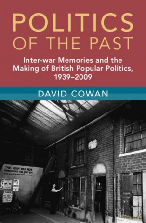 Politics of the Past: Inter-war Memories and the Making of British Popular Politics, 1939-2009 (Modern British Histories) - David Cowan [KSIĄŻKA]