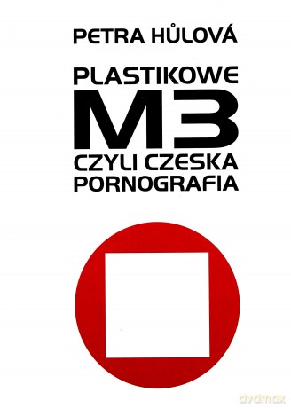Plastikowe M3, Czyli Czeska Pornografia - Hulova Petra [KSIĄŻKA]