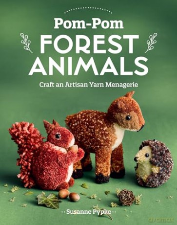 Pom-Pom Forest Animals: Craft an artisan yarn menagerie - Susanne Pypke [KSIĄŻKA]