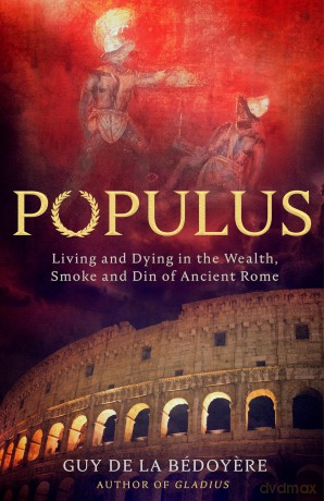 Populus: Living and Dying in the Wealth, Smoke and Din of Ancient Rome - Guy de la Bédoyere [KSIĄŻKA]