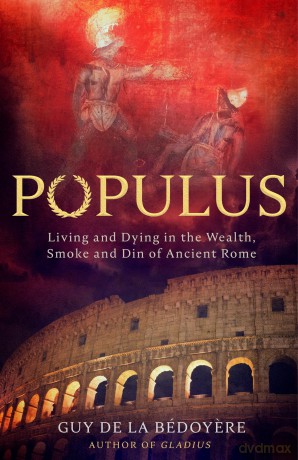 Populus: Living and Dying in the Wealth, Smoke and Din of Ancient Rome - Guy de la Bédoyere [KSIĄŻKA]