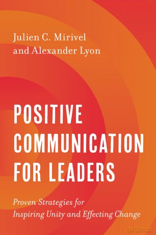 Positive Communication for Leaders: Proven Strategies for Inspiring Unity and Effecting Change - Julien Mirivel [KSIĄŻKA]