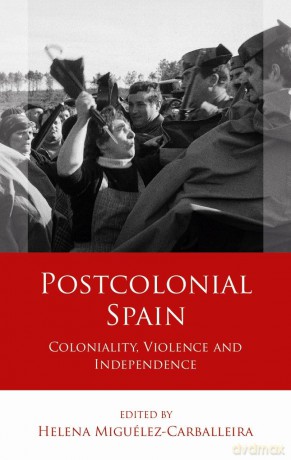 Postcolonial Spain: Coloniality, Violence and Independence (Iberian and Latin American Studies) [KSIĄŻKA]