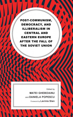 Post-communism, Democracy, and Illiberalism in Central and Eastern Europe after the fall of the Soviet Union - Matei Gheboianu [KSIĄŻKA]
