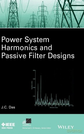 Power System Harmonics and Passive Filter Designs (IEEE Press Series on Power and Energy Systems) - J. C. Das [KSIĄŻKA]