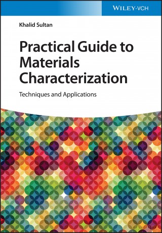 Practical Guide to Materials Characterization: Techniques and Applications - Khalid Sultan [KSIĄŻKA]
