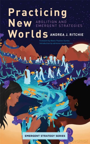 Practicing New Worlds: Abolition and Emergent Strategies: 9 (Emergent Strategy) - Andrea J Ritchie [KSIĄŻKA]
