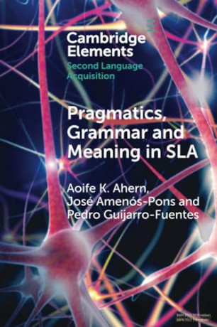 Pragmatics, Grammar and Meaning in SLA (Elements in Second Language Acquisition) - Aoife K. Ahern [KSIĄŻKA]