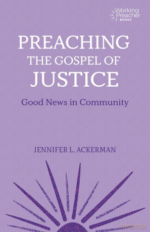 Preaching the Gospel of Justice: Good News in Community (Working Preacher) - Jennifer L. Ackerman [KSIĄŻKA]