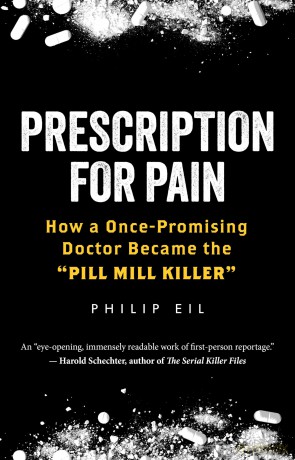 Prescription for Pain: How a Once-Promising Doctor Became the 'Pill Mill Killer' - Philip Eil [KSIĄŻKA]