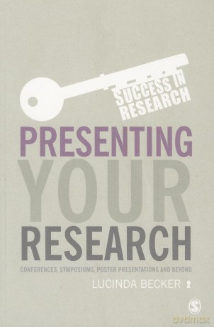 Presenting Your Research: Conferences, Symposiums, Poster Presentations and Beyond (Success in Research) - Lucinda Becker [KSIĄŻKA]