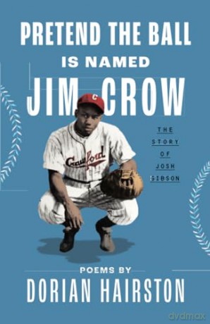 Pretend the Ball Is Named Jim Crow: The Story of Josh Gibson - Dorian Hairston [KSIĄŻKA]