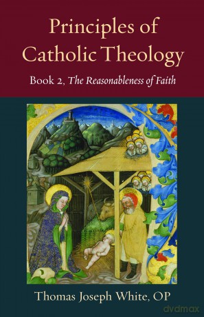 Principles of Catholic Theology, Book 2: On the Rational Credibility of Christianity: 23 (Thomistic Ressourcement Series) [KSIĄŻKA]