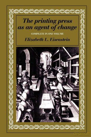 Printing Press Agent of Change: Communications and Cultural Transformations in Early-Modern Europe (Volumes 1 and 2 in One) - Elizabeth L. Eisenstein [KSIĄŻKA]