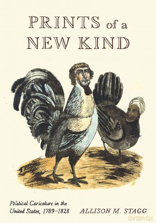 Prints of a New Kind: Political Caricature in the United States, 1789-1828 - Allison M. Stagg [KSIĄŻKA]