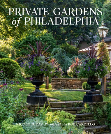 Private Gardens of Philadelphia - Nicole Juday Rhoads [KSIĄŻKA]