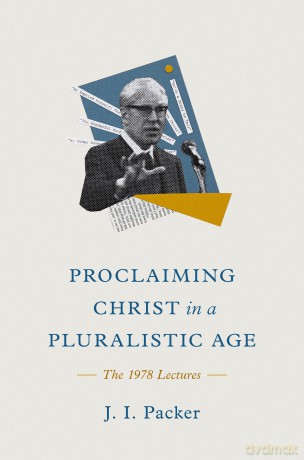 Proclaiming Christ in a Pluralistic Age: The 1978 Lectures - J. I. Packer [KSIĄŻKA]
