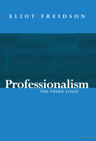 Professionalism: The Third Logic - Eliot Freidson [KSIĄŻKA]