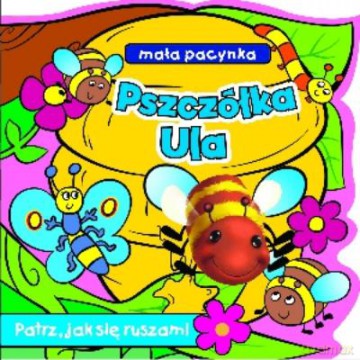 Pszczółka Ula. Mała Pacynka. Patrz Jak Się Ruszam! [KSIĄŻKA]