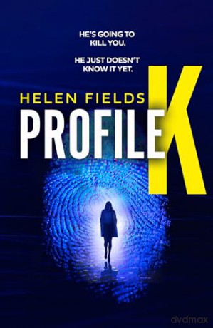 Profile K: From the million-copy bestselling author comes a brand new heart-pounding, gripping psychological thriller for 2024 that will leave crime fans breathless - Helen Fields [KSIĄŻKA]