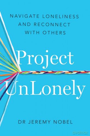 Project UnLonely: Navigate Loneliness and Reconnect with Others - Jeremy Nobel [KSIĄŻKA]