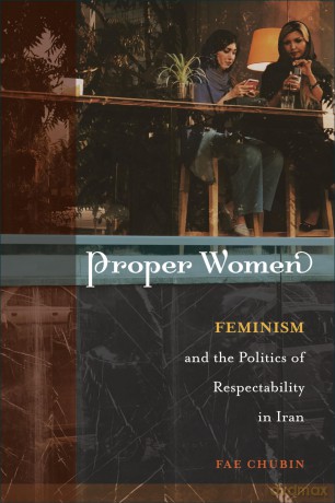 Proper Women: Feminism and the Politics of Respectability in Iran - Fae Chubin [KSIĄŻKA]