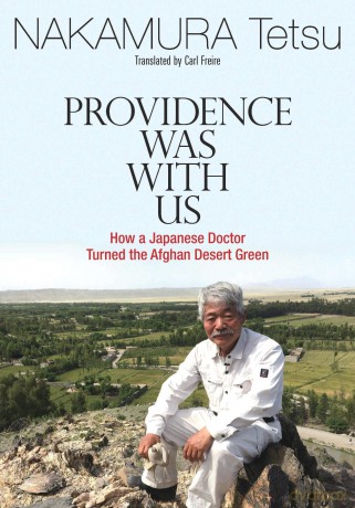 Providence Was with Us: How a Japanese Doctor Turned the Afghan Desert Green - Tetsu Nakamura [KSIĄŻKA]