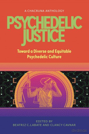 Psychedelic Justice: Toward a Diverse and Equitable Psychedelic Culture - Beatriz Caiuby Labate [KSIĄŻKA]