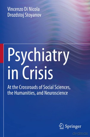 Psychiatry in Crisis: At the Crossroads of Social Sciences, the Humanities, and Neuroscience - Vincenzo Di Nicola [KSIĄŻKA]